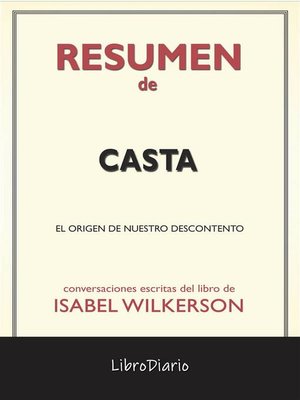 cover image of Casta--El Origen De Nuestro Descontento de Isabel Wilkerson--Conversaciones Escritas